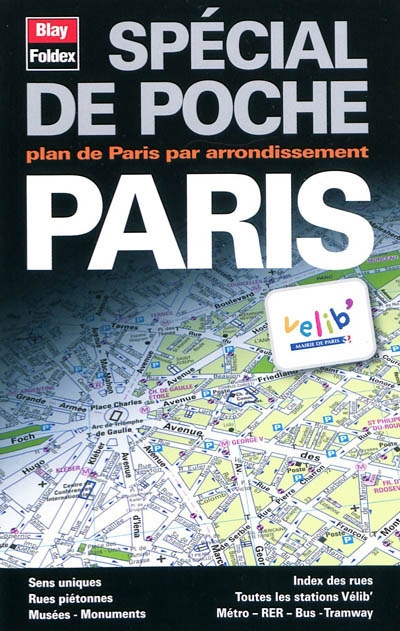 Paris spécial de poche : plan de Paris par arrondissement : Paris grands axes, bus-métro-tramway, RER, sens uniques-parkings, stations de taxis, stations Vélib', rues piétonnes, la Défense, index des rues, renseignements pratiques