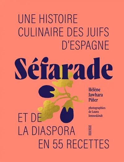 Séfarade : une histoire culinaire des Juifs d'Espagne et de la diaspora en 55 recettes