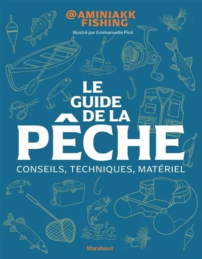 Le guide de la pêche : conseils, techniques, matériel Le guide de la pêche : conseils, techniques, matériel