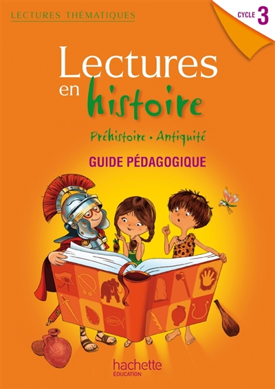 Lectures en histoire cycle 3 : préhistoire, Antiquité : guide pédagogique