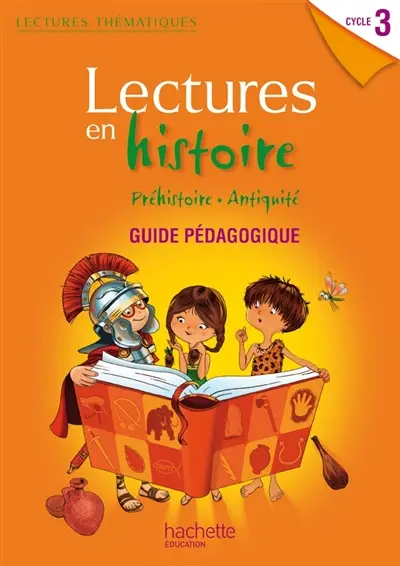 Lectures en histoire cycle 3 : préhistoire, Antiquité : guide pédagogique