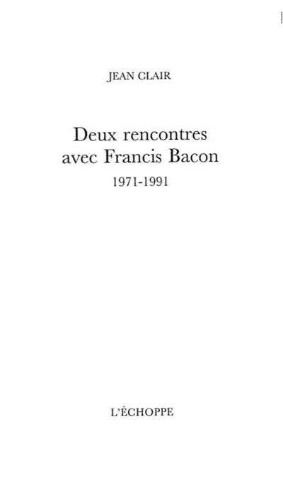 Deux rencontres avec Francis Bacon : 1971-1991
