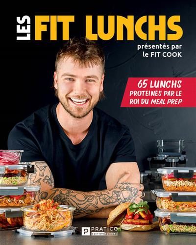 Les Fit lunchs : 65 lunchs protéinés par le roi du meal prep