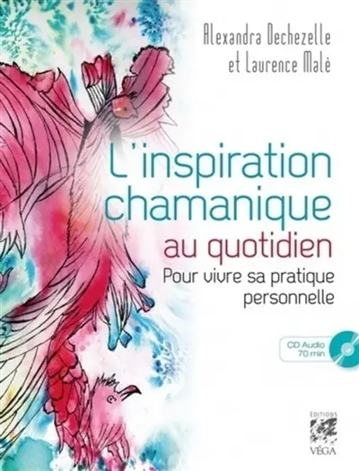 L'inspiration chamanique au quotidien : pour vivre sa pratique personnelle
