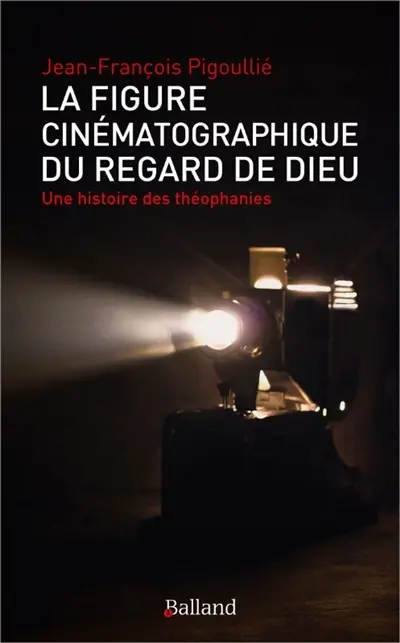 La figure cinématographique du regard de Dieu : une histoire des théophanies