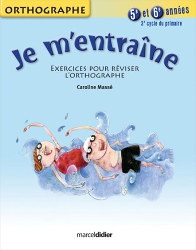 Je m'entraîne : exercices pour réviser l'orthographe : 5e et 6e années, 3e cycle du primaire