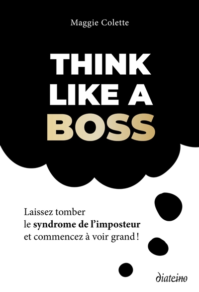 Think like a boss : laissez tomber le syndrome de l'imposteur et commencez à voir grand !