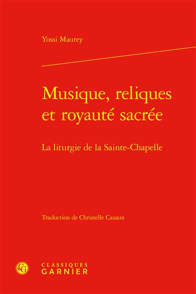 Musique, reliques et royauté sacrée : la liturgie de la Sainte-Chapelle