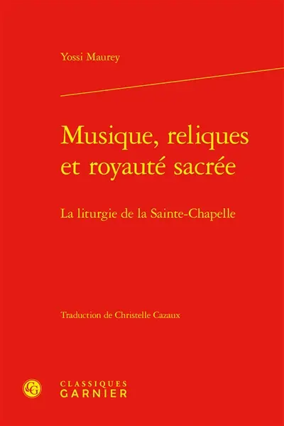 Musique, reliques et royauté sacrée : la liturgie de la Sainte-Chapelle