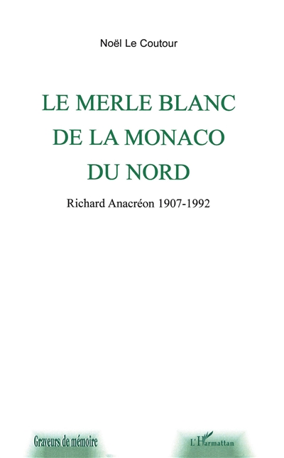 Richard Anacréon 1907-1992 : le merle blanc de la Monaco du nord