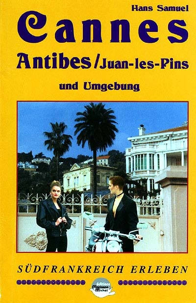 Cannes, Antibes, Juan-les-Pins und Umgebung : das aktuelle Handbuch zum Herzstück der Côte d'Azur