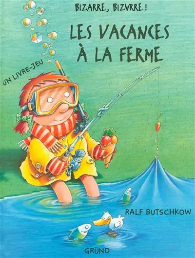 Bizarre, bizarre ! : les vacances à la ferme