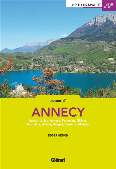 Autour d'Annecy : autour du lac, Annecy, Parmelan, Glières, Tournette, Aravis, Bauges, Semnoz, Albanais
