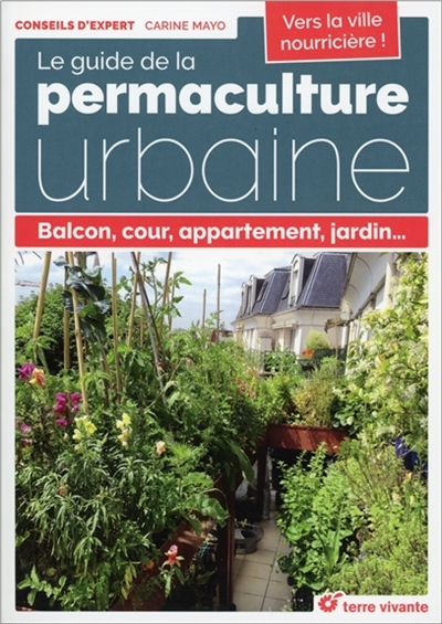 Le guide de la permaculture urbaine : balcon, cour, appartement, jardin...