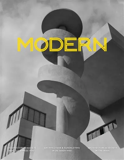Modern : architecture & société dans les années 1930. Modern : architectuur & samenleving in de jaren 1930. Modern : architecture & society in the 1930s