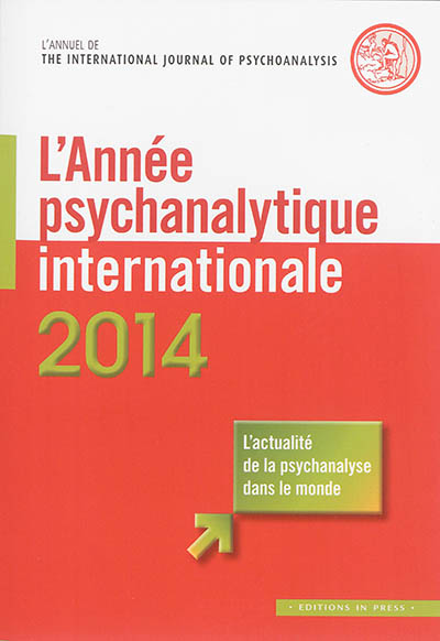 Année psychanalytique internationale (L'), n° 2014. Traduction en langue française d'un choix de textes publiés en 2013 dans The International Journal of psychoanalysis