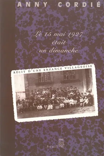 Le 15 mai 1927 était un dimanche... : récit d'une enfance villageoise