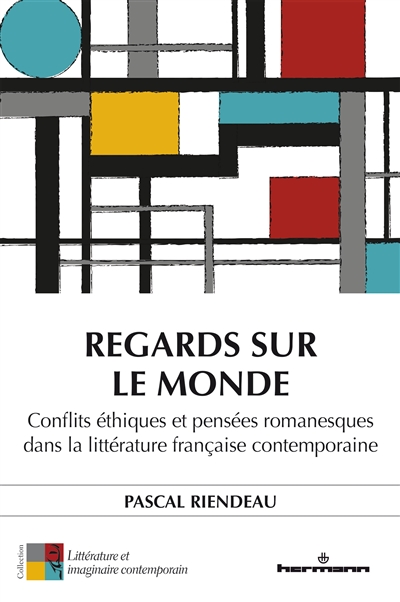 Regards sur le monde : conflits éthiques et pensées romanesques dans la littérature française contemporaine