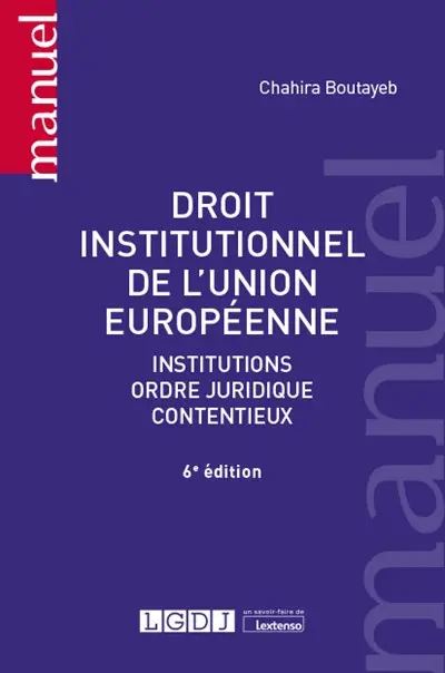 Droit institutionnel de l'Union européenne : institutions, ordre juridique, contentieux