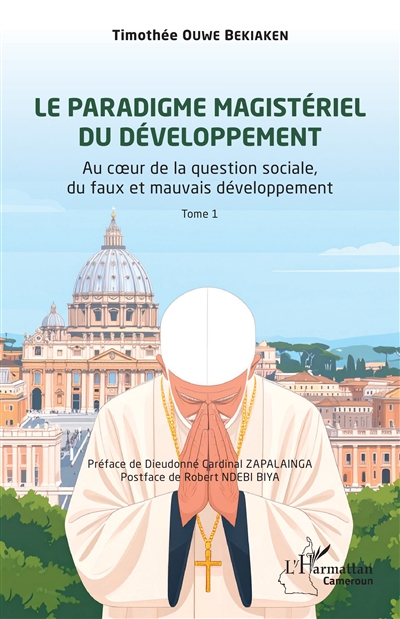 Le paradigme magistériel du développement. Vol. 1. Au coeur de la question sociale, du faux et mauvais développement