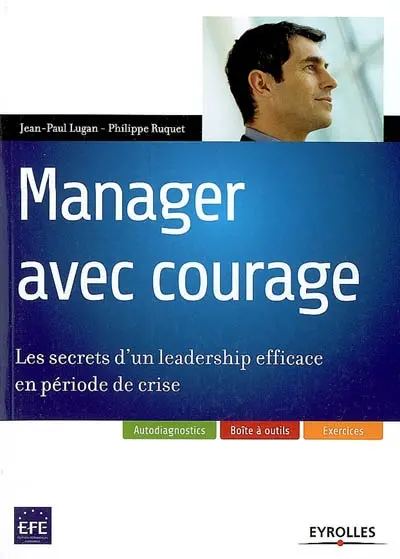 Manager avec courage : les secrets d'un leadership efficace en période de crise
