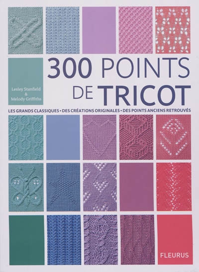 300 points de tricot : les grands classiques, des créations originales, des points anciens retrouvés