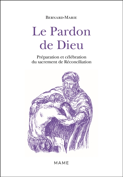 Le pardon de Dieu : préparation et célébration du sacrement de réconciliation