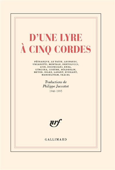 D'une lyre à cinq cordes : Pétrarque, Le Tasse, Leopardi, Ungaretti, Montale, Bertolucci, Luzi, Bigongiari, Erba, Gongora, Goethe... : traductions de 1946-1995
