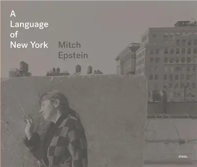 Mitch Epstein A Language of New York
