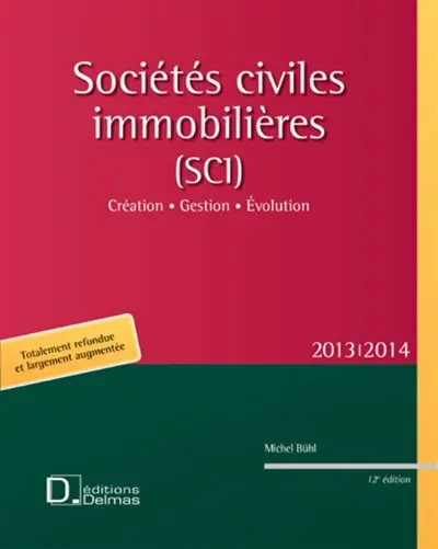 Sociétés civiles immobilières (SCI) 2013-2014 : création, gestion, évolution