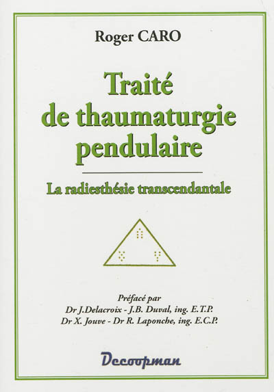 Traité de thaumaturgie pendulaire : la radiesthésie transcendantale
