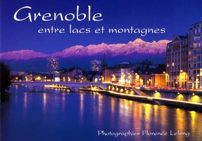 Grenoble, entre lacs et montagnes