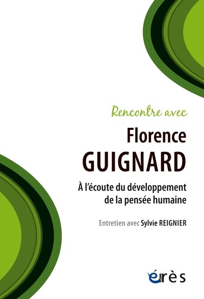 Rencontre avec Florence Guignard : à l'écoute du développement de la pensée humaine : entretien avec Sylvie Reignier