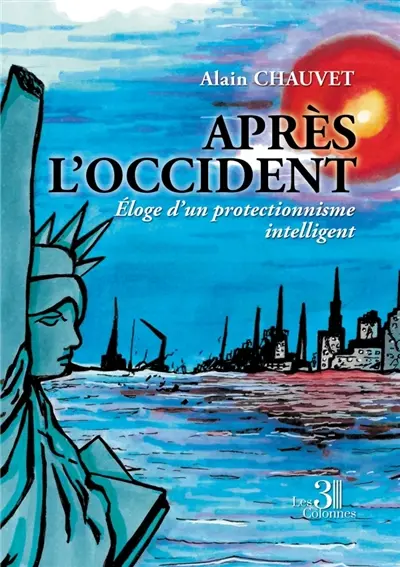 Après l'Occident : Eloge d'un protectionnisme intelligent