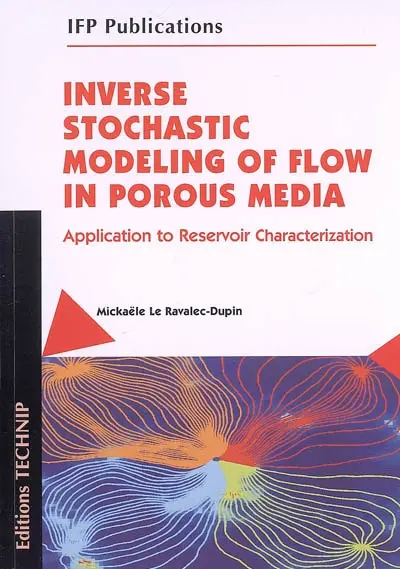 Inverse stochastic modeling of flow in porous media : applications to reservoir characterization