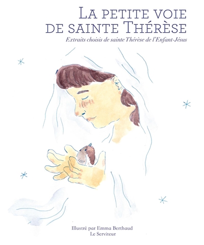 La petite voie de sainte Thérèse : extraits choisis de sainte Thérèse de l'Enfant-Jésus