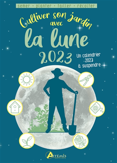 Cultiver son jardin avec la Lune 2023 : semer, planter, tailler, récolter