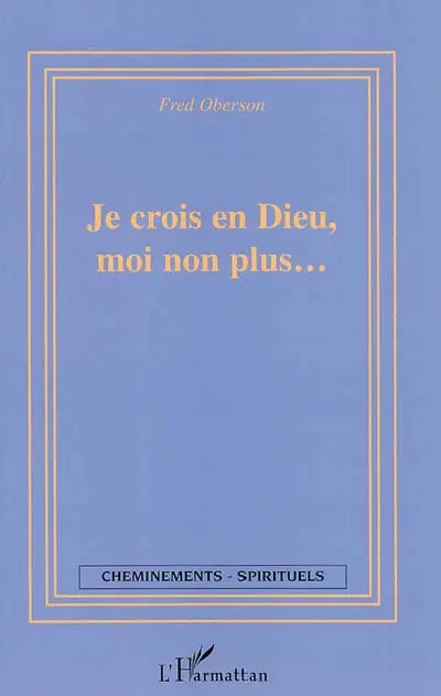 Je crois en Dieu, moi non plus...
