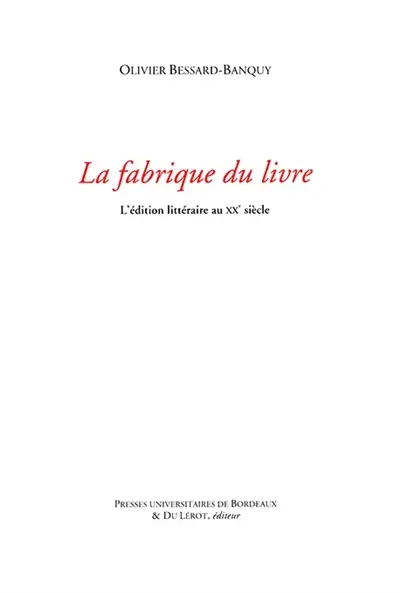 La fabrique du livre : l'édition littéraire au XXe siècle