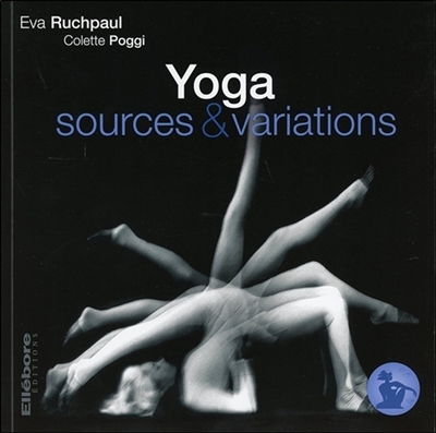 Précis de hatha yoga. Vol. 4. Yoga : sources & variations