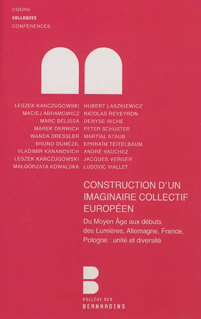 Construction d'un imaginaire collectif européen : du Moyen Age aux débuts des Lumières, Allemagne, France, Pologne : unité et diversité, actes du colloque international, 18-19 décembre 2009