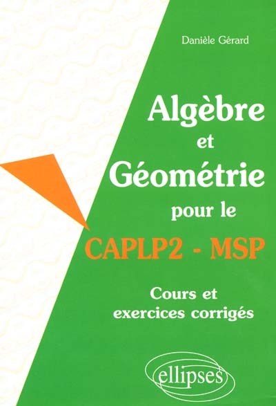 Algèbre et géométrie pour le CAPLP2-MSP : cours et exercices corrigés