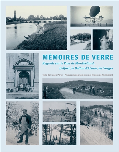 Mémoires de verre : regards sur le pays de Montbéliard, Belfort, le ballon d'Alsace, les Vosges