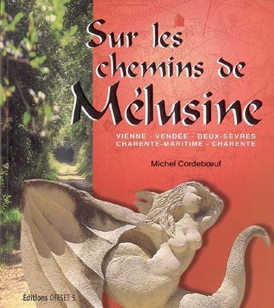 Sur les chemins de Mélusine : Vienne, Vendée, Deux-Sèvres, Charente-Maritime, Charente