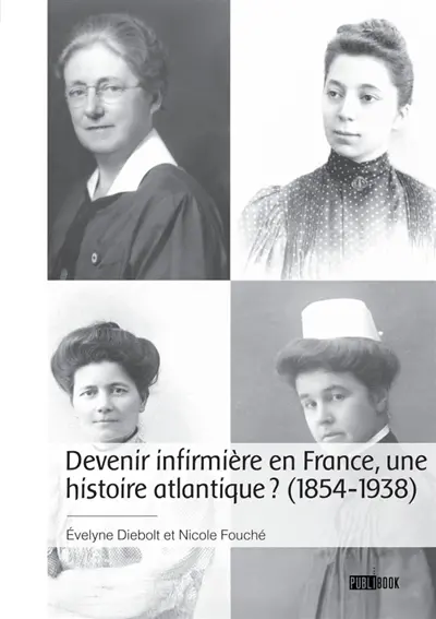 Devenir infirmière en France, une histoire atlantique ? : (1854-1938)