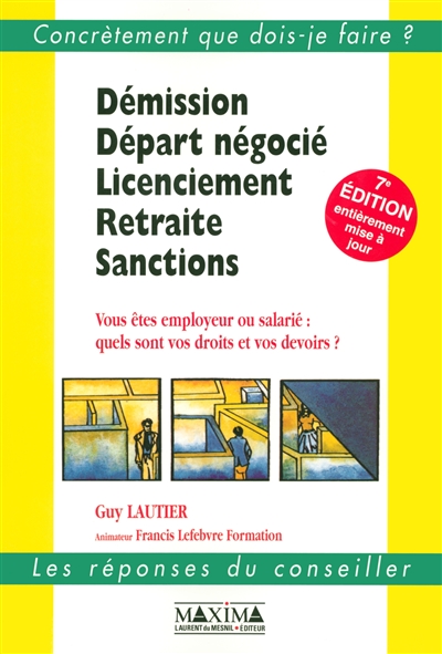 Démission, départ négocié, licenciement, retraite, sanctions : vous êtes employeur ou salarié : quels sont vos droits et vos devoirs ?
