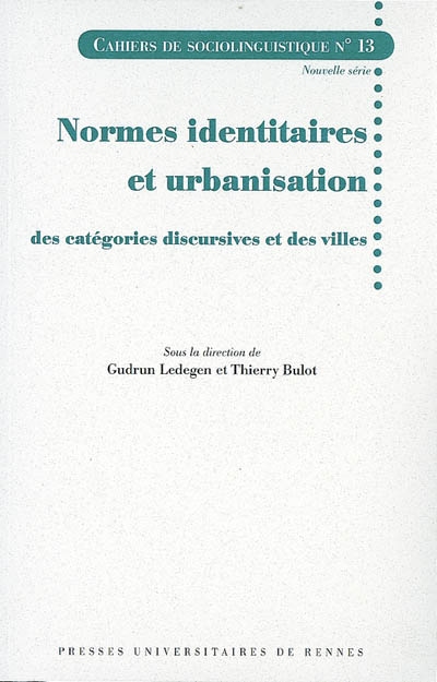 Cahiers de sociolinguistique, n° 13. Normes identitaires et urbanisation : des catégories discursives et des villes