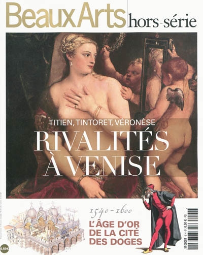 Rivalités à Venise : Titien, Tintoret, Véronèse : 1540-1600 : l'âge d'or de la Cité des doges
