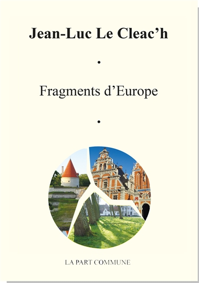 Fragments d'Europe : notes de voyage : de l'Europe en général, de l'Europe de l'Est et du Nord en particulier (décembre 2015-mars 2018)