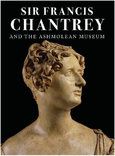 Sir Francis Chantrey and the Ashmolean Museum